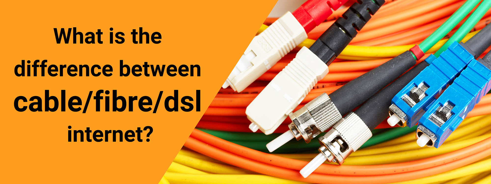 What's the difference between Cable/Fibre/DSL internet connections in 2020?