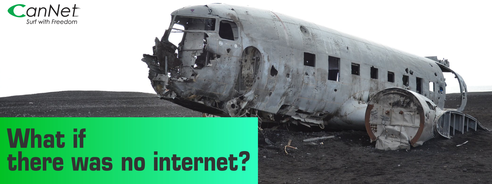 WHAT IF INTERNET DIDN’T EXIST?
